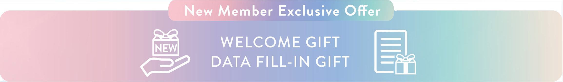 New Member  Exclusive Offer, WELCOM GIFT DATA FILL-IN GIFT