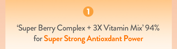 1. ‘Super Berry Complex + 3X Vitamin Mix’ 94% for Super Strong Antioxdant Power