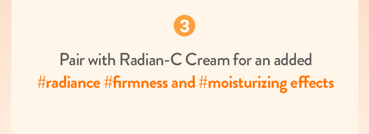 3. Pair with Radian-C Cream for an added #radiance #firmness and #moisturizing effects
